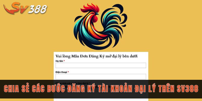 Chia sẻ các bước đăng ký tài khoản đại lý trên Sv388